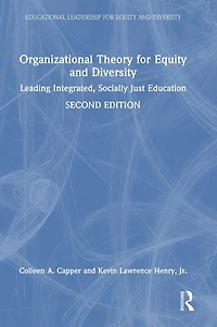 Organizational Theory for Equity and Diversity: Leading Integrated, Socially Just Education