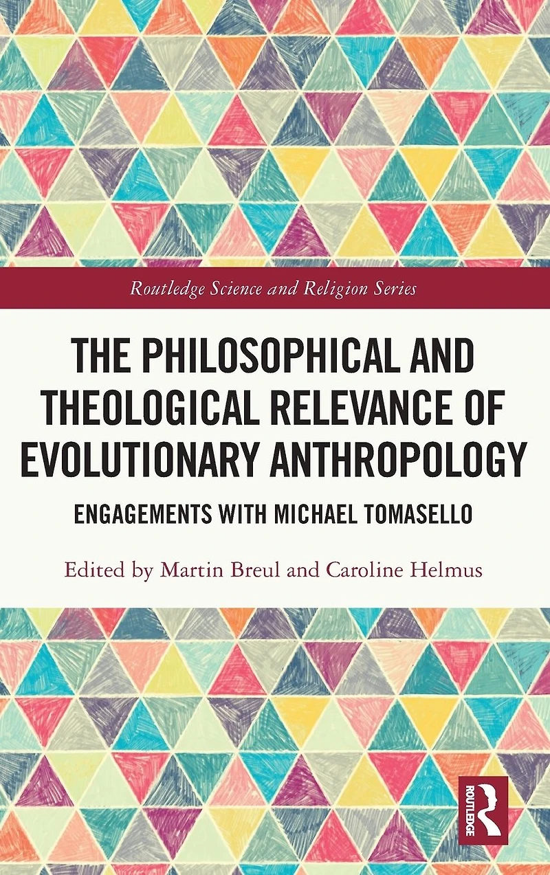 The Philosophical and Theological Relevance of Evolutionary Anthropology: Engagements with Michael Tomasello