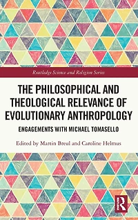 The Philosophical and Theological Relevance of Evolutionary Anthropology: Engagements with Michael Tomasello
