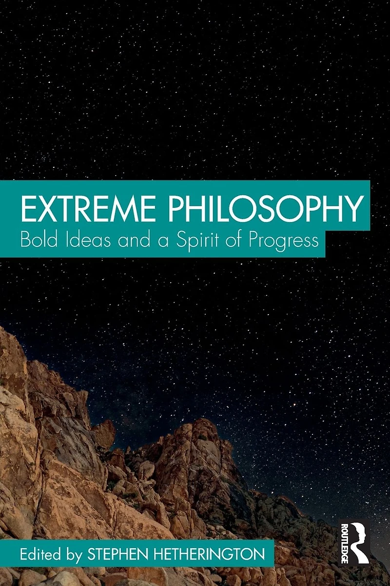 Extreme Philosophy: Bold Ideas and a Spirit of Progress