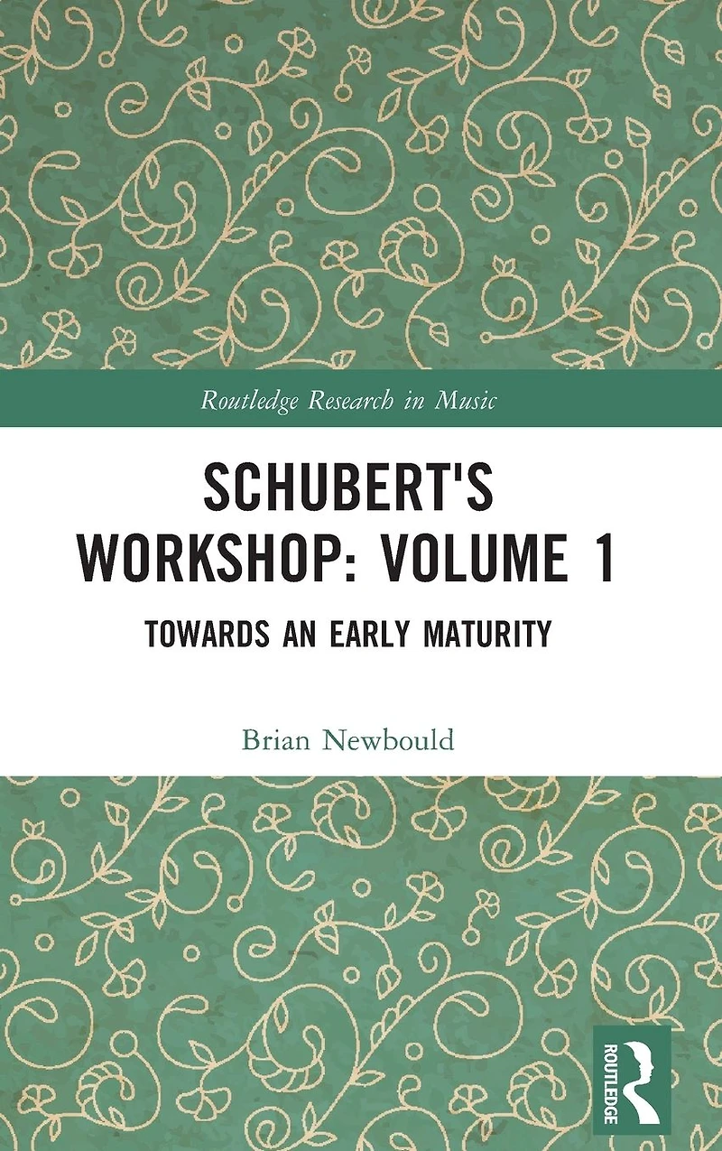 Schubert's Workshop: Volume 1: Towards an Early Maturity