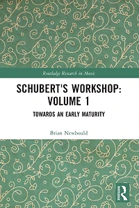 Schubert's Workshop: Volume 1: Towards an Early Maturity