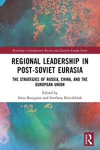 Regional Leadership Post-Soviet Eurasia: the Strategies of Russia, China, and European Union