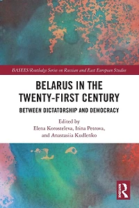 Belarus the Twenty-First Century: Between Dictatorship and Democracy