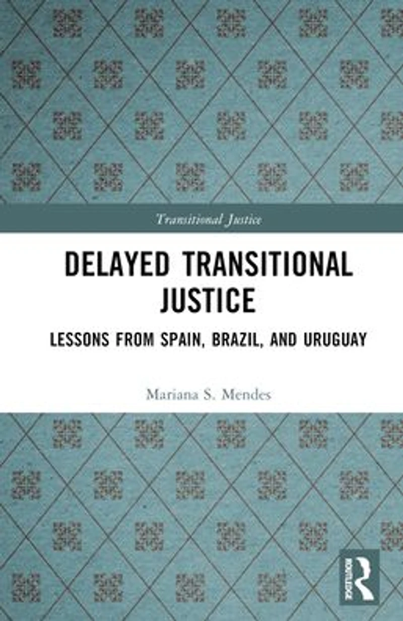 Delayed Transitional Justice: Lessons from Spain, Brazil, and Uruguay