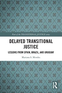 Delayed Transitional Justice: Lessons from Spain, Brazil, and Uruguay