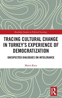 Tracing Cultural Change Turkey's Experience of Democratization: Unexpected Dialogues on Intolerance