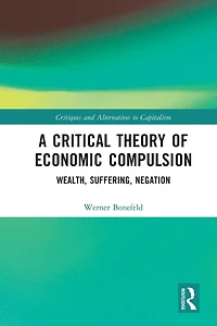 A Critical Theory of Economic Compulsion: Wealth, Suffering, Negation