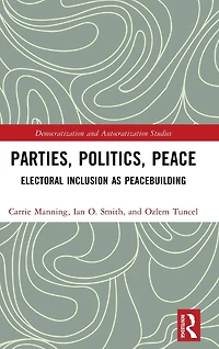 Parties, Politics, Peace: Electoral Inclusion as Peacebuilding