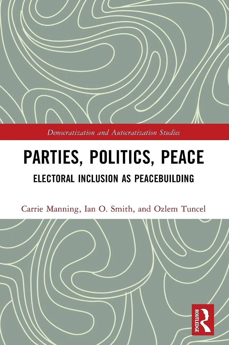 Parties, Politics, Peace: Electoral Inclusion as Peacebuilding