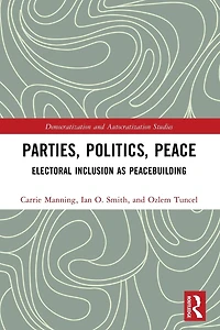 Parties, Politics, Peace: Electoral Inclusion as Peacebuilding