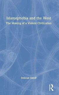 Islamophobia and The West: Making of a Violent Civilization