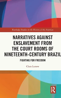 Narratives against Enslavement from the Court Rooms of Nineteenth-Century Brazil: Fighting for Freedom