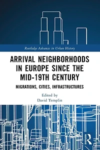 Arrival Neighborhoods Europe since the mid-19th Century: Migrations, Cities, Infrastructures
