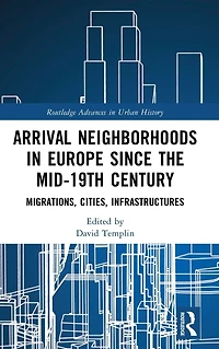 Arrival Neighborhoods Europe since the mid-19th Century: Migrations, Cities, Infrastructures