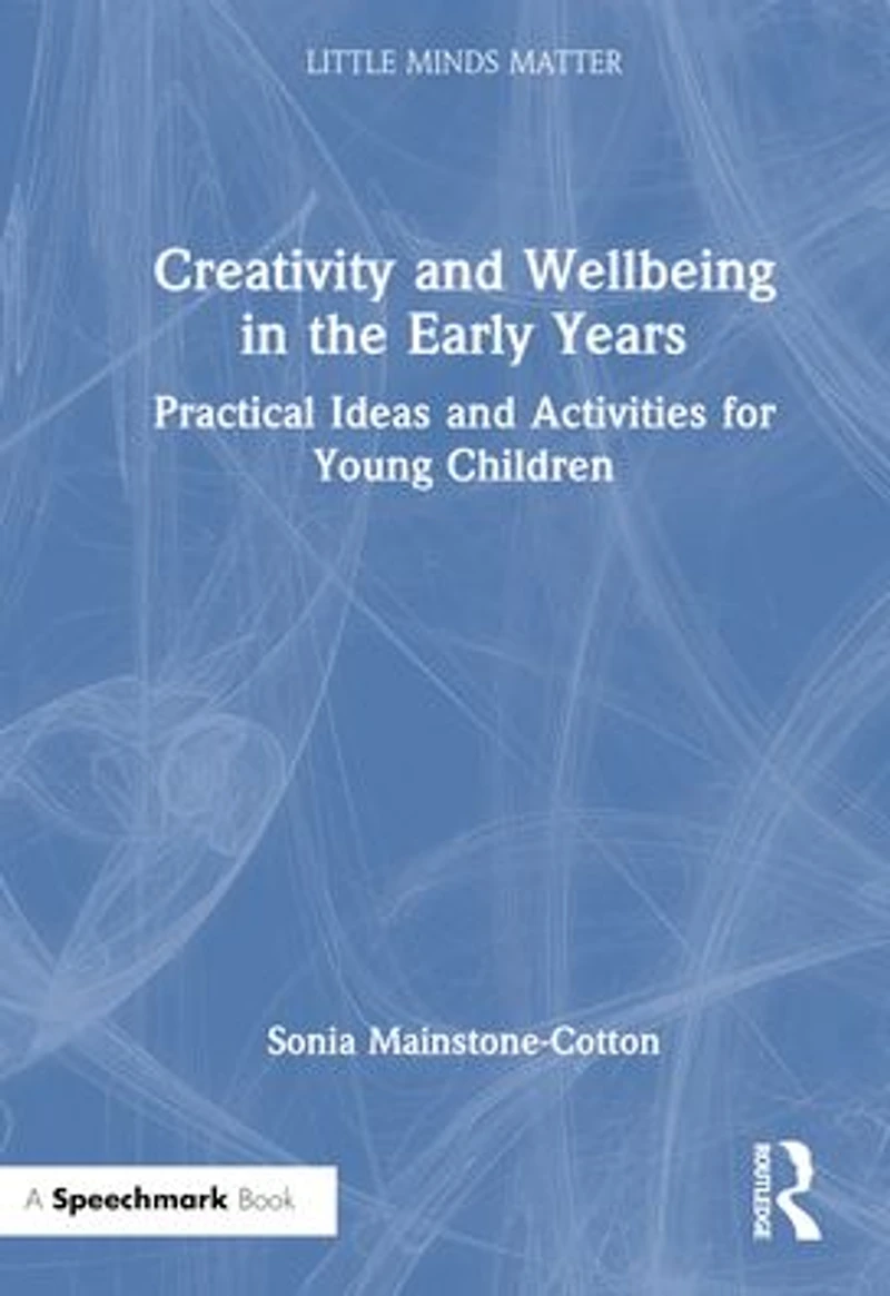 Creativity and Wellbeing the Early Years: Practical Ideas Activities for Young Children