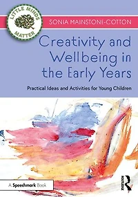 Creativity and Wellbeing the Early Years: Practical Ideas Activities for Young Children