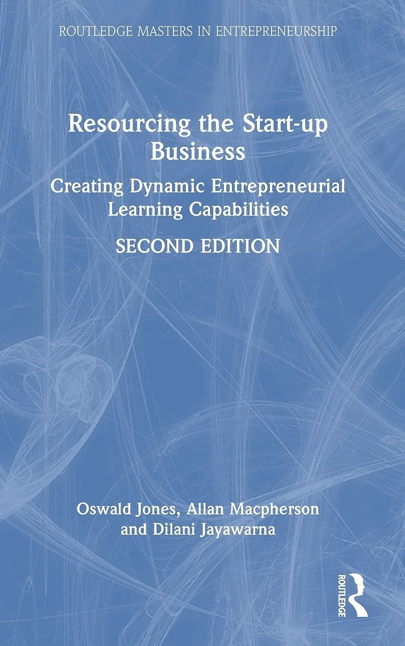 Resourcing the Start-up Business: Creating Dynamic Entrepreneurial Learning Capabilities