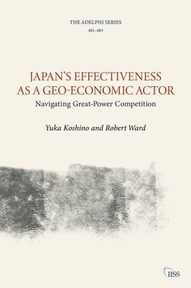 Japan's Effectiveness as a Geo-Economic Actor: Navigating Great-Power Competition