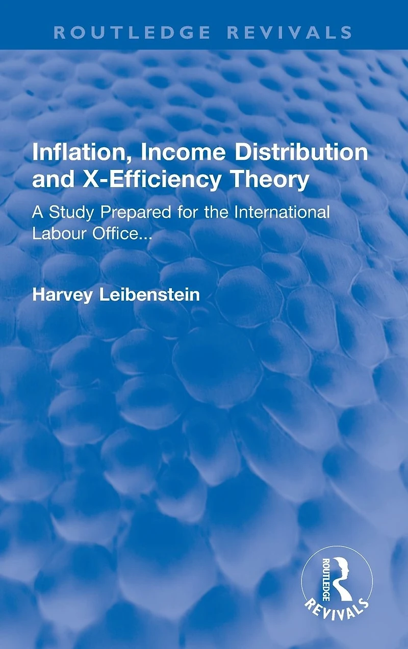 Inflation, Income Distribution and X-Efficiency Theory: A Study Prepared for the International Labour Office...