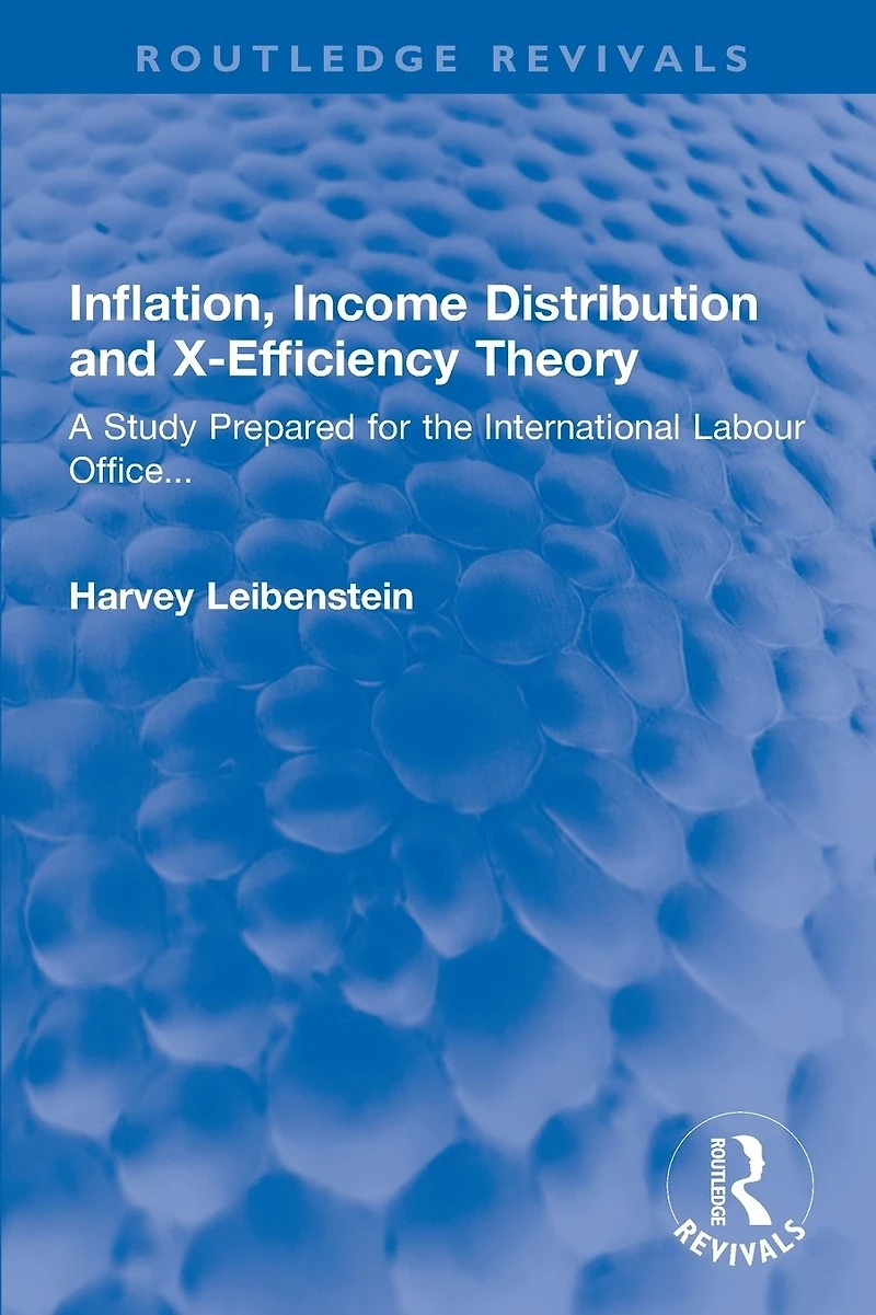 Inflation, Income Distribution and X-Efficiency Theory: A Study Prepared for the International Labour Office...