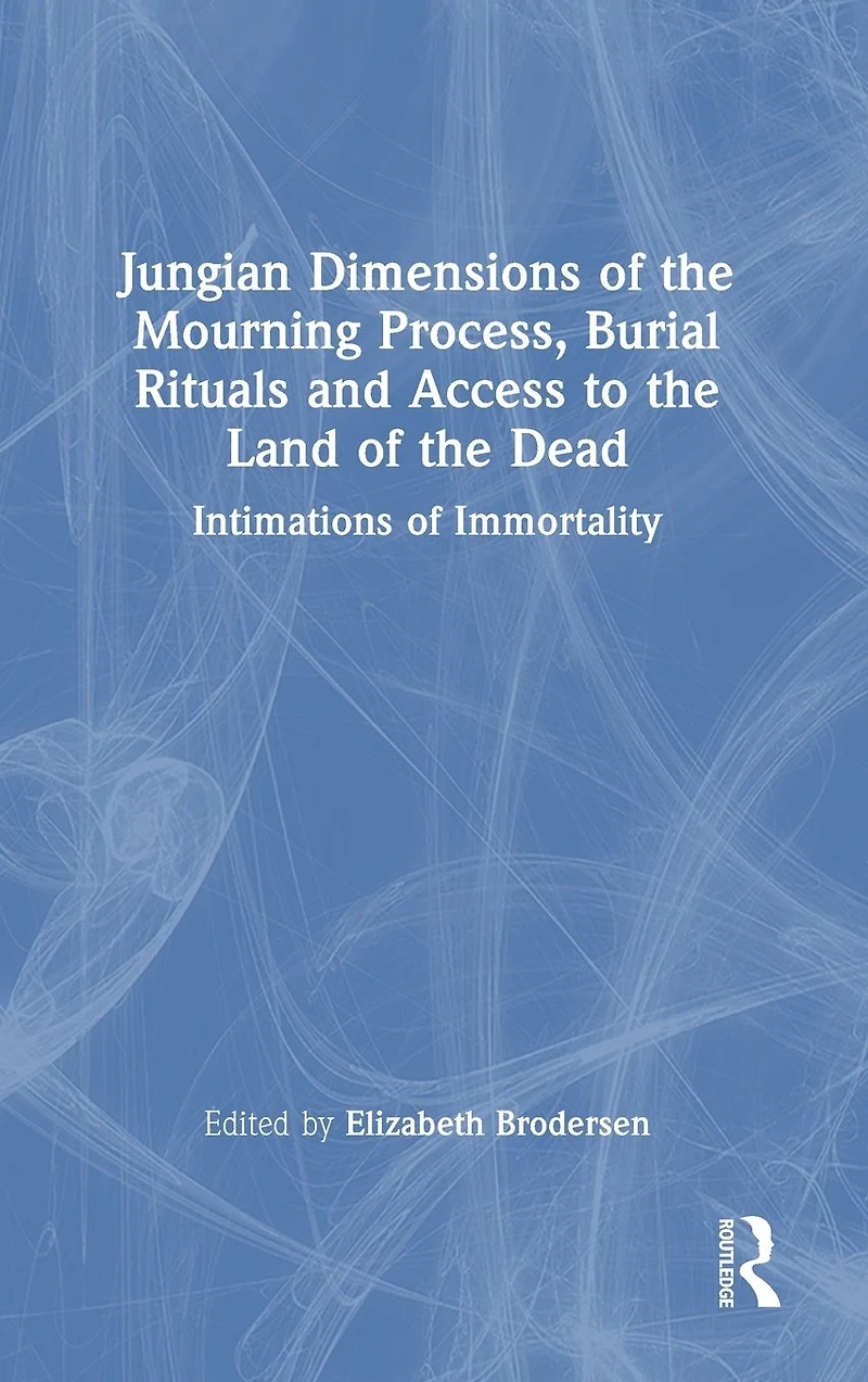 Jungian Dimensions of the Mourning Process, Burial Rituals and Access to Land Dead: Intimations Immortality