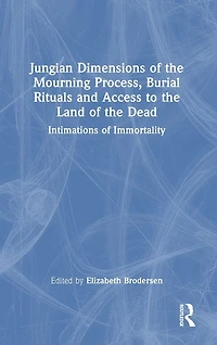 Jungian Dimensions of the Mourning Process, Burial Rituals and Access to Land Dead: Intimations Immortality