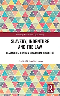 Slavery, Indenture and the Law: Assembling a Nation Colonial Mauritius