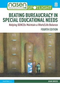 Beating Bureaucracy Special Educational Needs: Helping SENCOs Maintain a Work/Life Balance