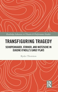 Transfiguring Tragedy: Schopenhauer, Stirner, and Nietzsche Eugene O'Neill's Early Plays