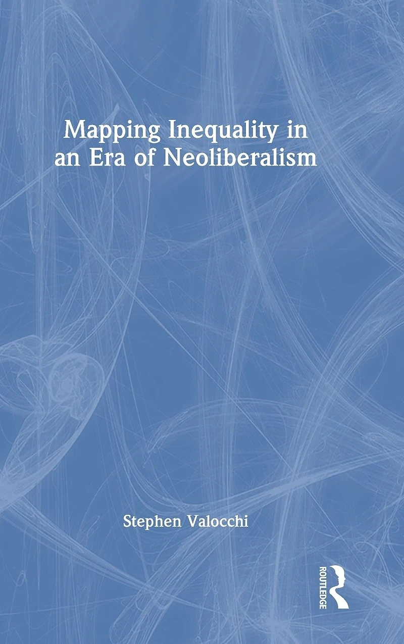 Mapping Inequality an Era of Neoliberalism
