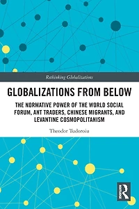 Globalizations from Below: the Normative Power of World Social Forum, Ant Traders, Chinese Migrants, and Levantine Cosmopolitanism