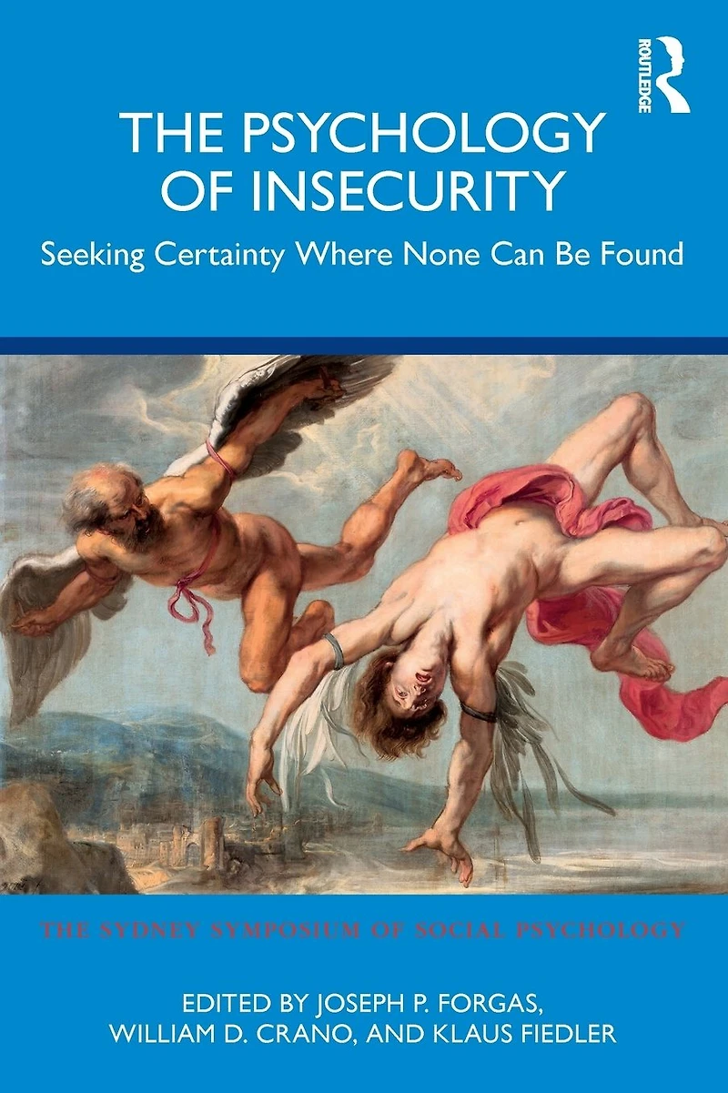 The Psychology of Insecurity: Seeking Certainty Where None Can Be Found