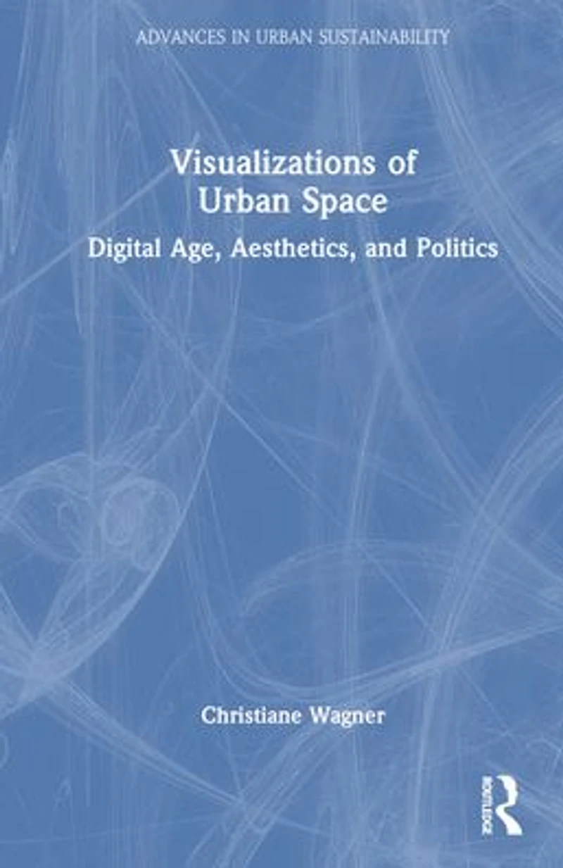 Visualizations of Urban Space: Digital Age, Aesthetics, and Politics