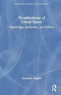 Visualizations of Urban Space: Digital Age, Aesthetics, and Politics