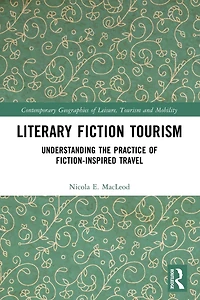 Literary Fiction Tourism: Understanding the Practice of Fiction-Inspired Travel