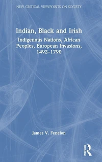 Indian, Black and Irish: Indigenous Nations, African Peoples, European Invasions, 1492-1790