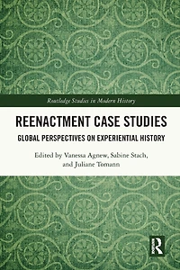 Reenactment Case Studies: Global Perspectives on Experiential History