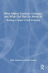 What Makes Teachers Unhappy, and Can You Do About It? Building a Culture of Staff Wellbeing