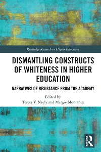 Dismantling Constructs of Whiteness Higher Education: Narratives Resistance from the Academy