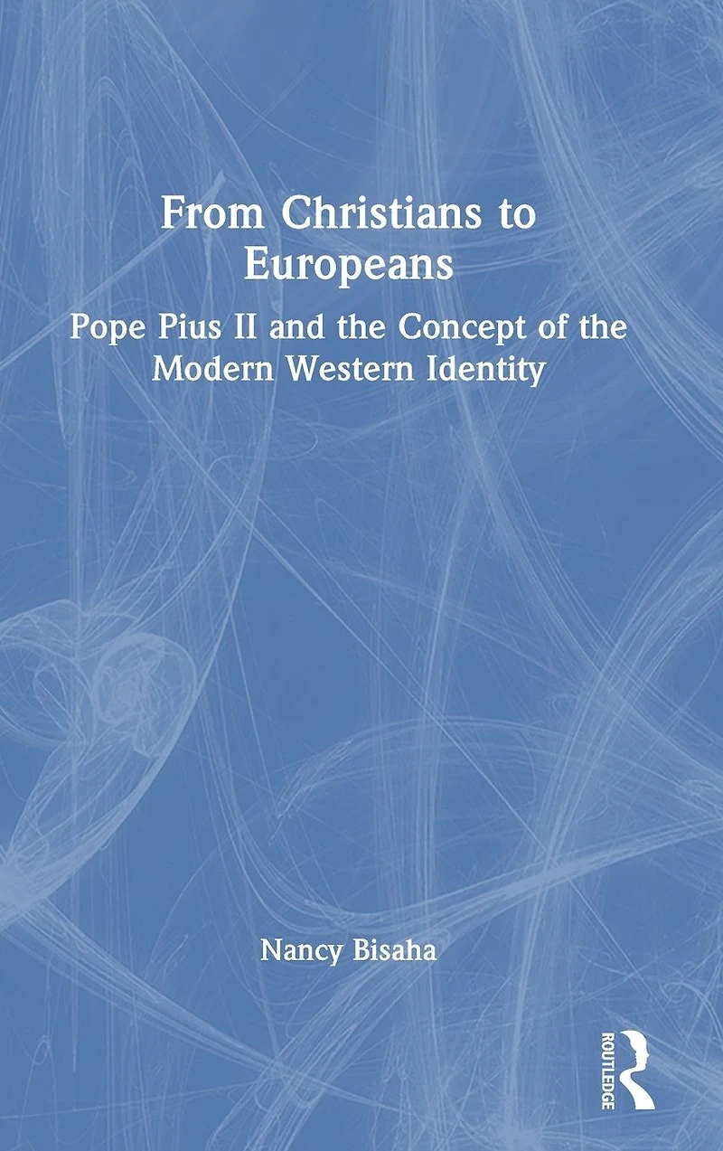 From Christians to Europeans: Pope Pius II and the Concept of Modern Western Identity