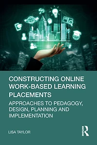 Constructing Online Work-Based Learning Placements: Approaches to Pedagogy, Design, Planning and Implementation