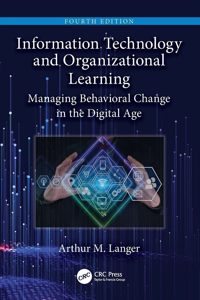 Information Technology and Organizational Learning: Managing Behavioral Change the Digital Age