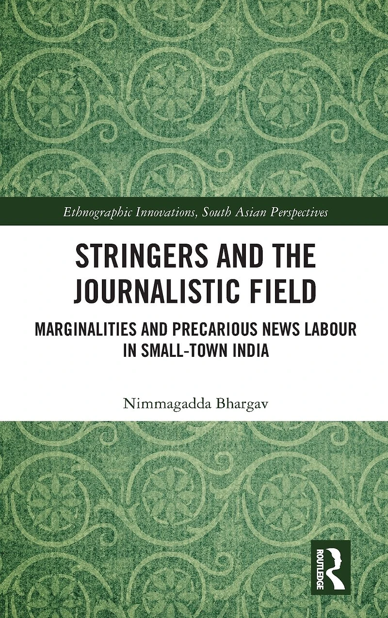 Stringers and the Journalistic Field: Marginalities Precarious News Labour Small-Town India