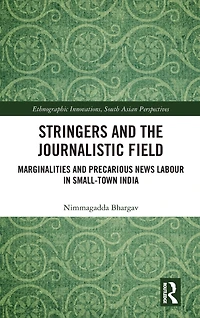 Stringers and the Journalistic Field: Marginalities Precarious News Labour Small-Town India