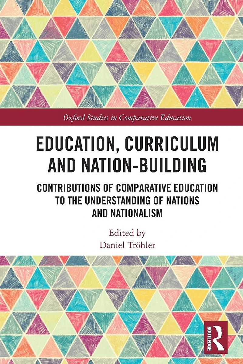 Education, Curriculum and Nation-Building: Contributions of Comparative Education to the Understanding Nations Nationalism