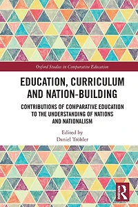 Education, Curriculum and Nation-Building: Contributions of Comparative Education to the Understanding Nations Nationalism