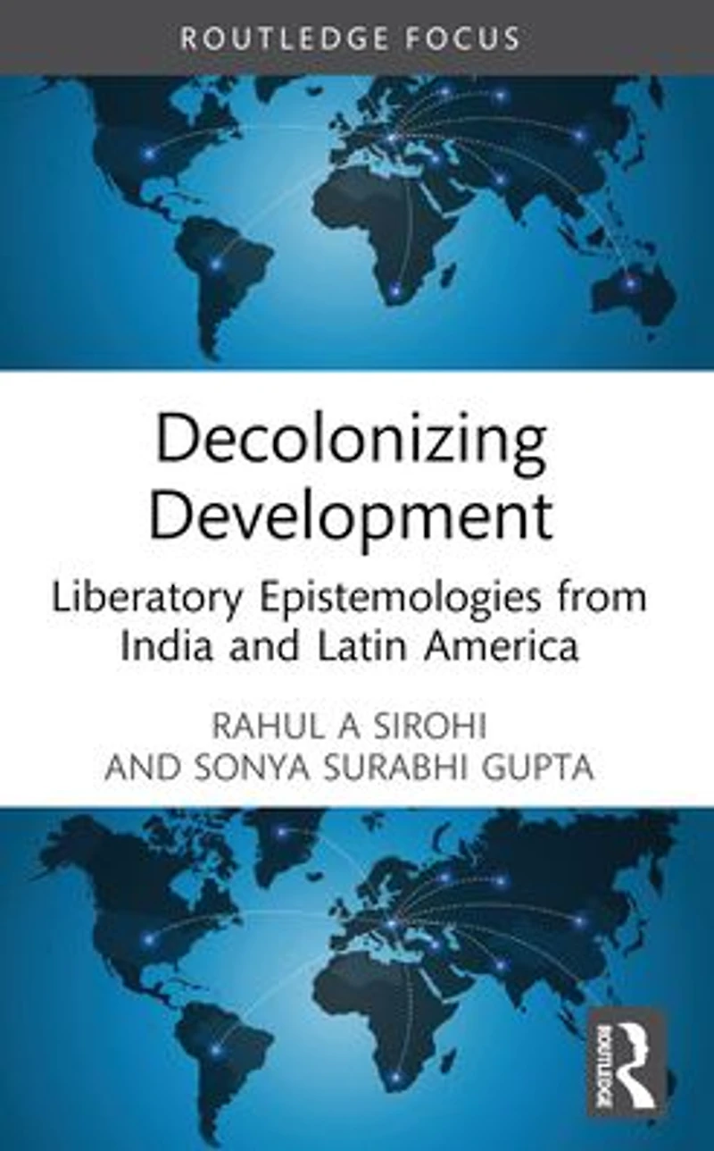 Decolonizing Development: Liberatory Epistemologies from India and Latin America