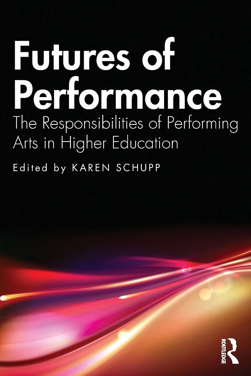 Futures of Performance: The Responsibilities Performing Arts Higher Education