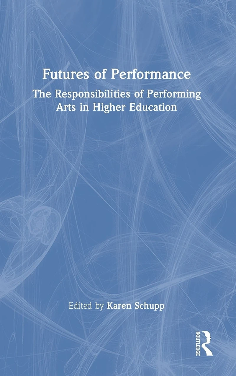 Futures of Performance: The Responsibilities Performing Arts Higher Education